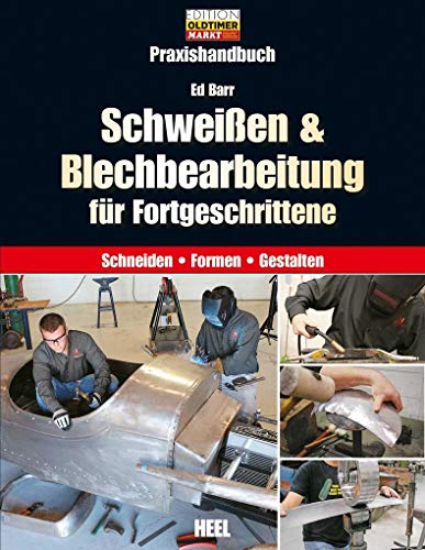 Schweißen & Blechbearbeitung für Fortgeschrittene: Praxishandbuch. Schneiden - Formen - Gestalten von Heel Verlag GmbH