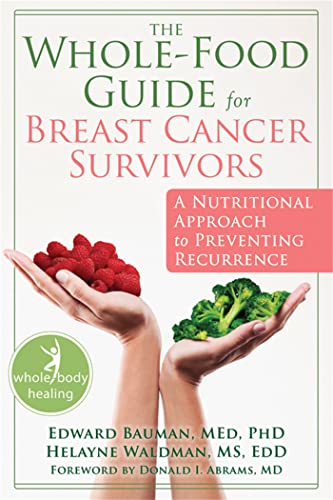 The Whole-Food Guide for Breast Cancer Survivors: A Nutritional Approach to Preventing Recurrence (New Harbinger Whole-Body Healing) von New Harbinger Publications