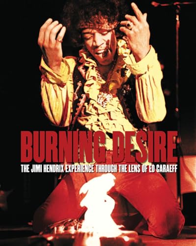 Burning Desire: The Jimi Hendrix Experience Through the Lens of Ed Caraeff von Acc Art Books