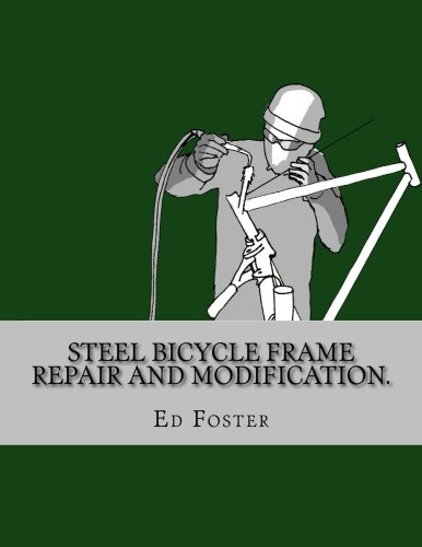 Steel bicycle frame repair and modification.: Lugged, fillet brazed, and TIG welded frames. First edition. von CreateSpace Independent Publishing Platform