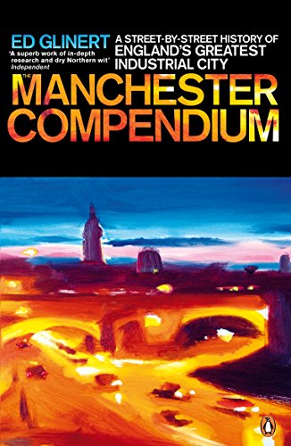 The Manchester Compendium: A Street-by-Street History of England's Greatest Industrial City von Penguin