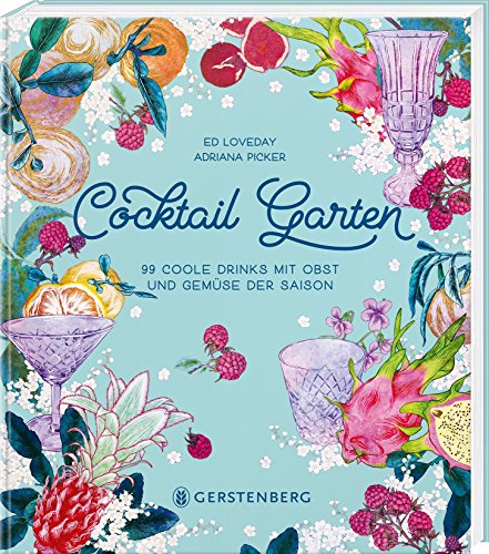 Cocktail Garten: 99 coole Drinks mit Obst und Gemüse der Saison von Gerstenberg Verlag