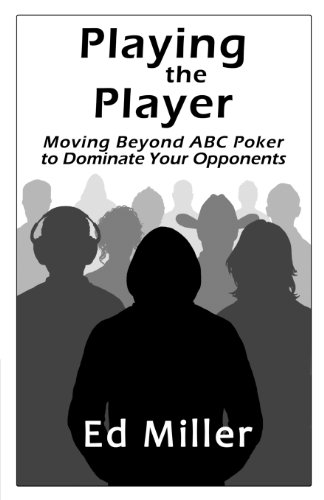 Playing The Player: Moving Beyond ABC Poker To Dominate Your Opponents von CreateSpace Independent Publishing Platform