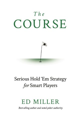 The Course: Serious Hold 'Em Strategy For Smart Players von CreateSpace Independent Publishing Platform
