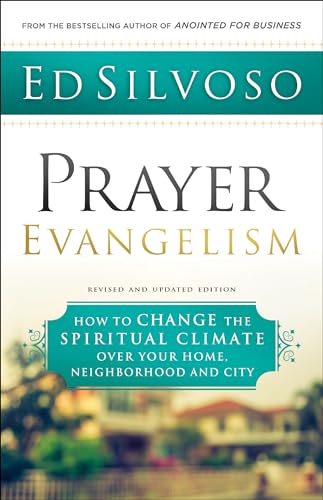 Prayer Evangelism: How to Change the Spiritual Climate over Your Home, Neighborhood and City
