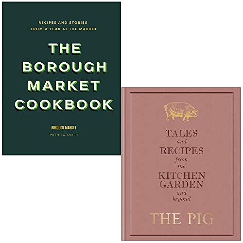 The Borough Market Cookbook By Ed Smith & The Pig Tales and Recipes from the Kitchen Garden and Beyond By Robin Hutson 2 Books Collection Set