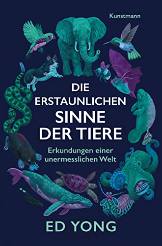 Die erstaunlichen Sinne der Tiere: Erkundungen einer unermesslichen Welt von Kunstmann Antje GmbH