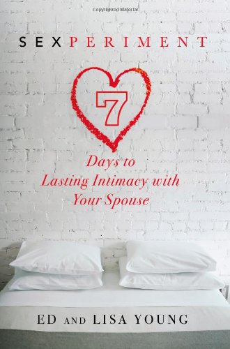 Sexperiment: 7 Days to Lasting Intimacy with Your Spouse von FaithWords
