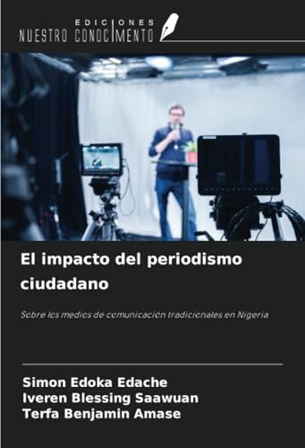El impacto del periodismo ciudadano: Sobre los medios de comunicación tradicionales en Nigeria El impacto del periodismo ciudadano: Sobre los medios de comunicación tradicionales en Nigeria