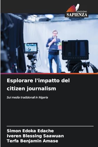 Esplorare l'impatto del citizen journalism: Sui media tradizionali in Nigeria von Edizioni Sapienza