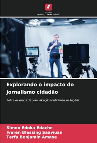 Explorando o impacto do jornalismo cidadão: Sobre os meios de comunicação tradicionais na Nigéria Explorando o impacto do jornalismo cidadão: Sobre os meios de comunicação tradicionais na Nigéria