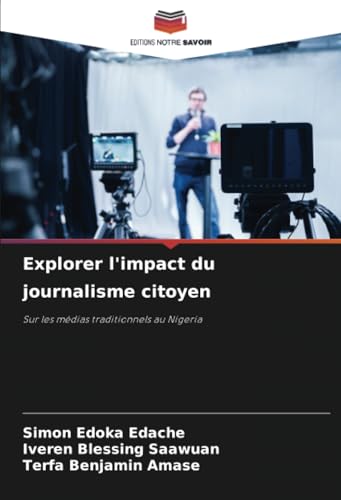 Explorer l'impact du journalisme citoyen: Sur les médias traditionnels au Nigeria Explorer l'impact du journalisme citoyen: Sur les médias traditionnels au Nigeria