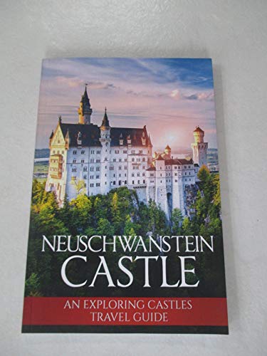 Neuschwanstein Castle: An Exploring Castles Travel Guide von CreateSpace Independent Publishing Platform