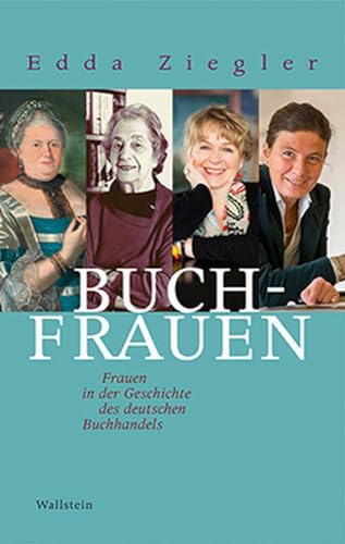 Buchfrauen: Frauen in der Geschichte des deutschen Buchhandels von Wallstein Verlag GmbH