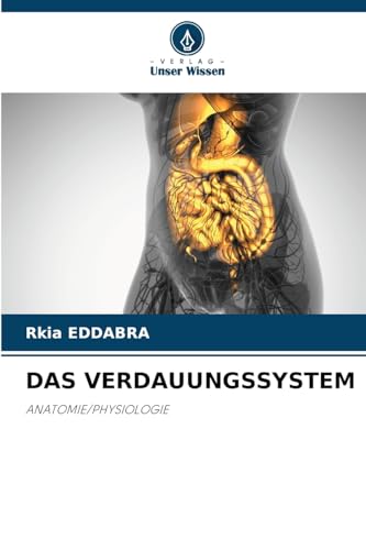 DAS VERDAUUNGSSYSTEM: ANATOMIE/PHYSIOLOGIE von Verlag Unser Wissen