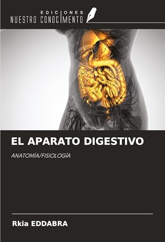 EL APARATO DIGESTIVO: ANATOMÍA/FISIOLOGÍA von Ediciones Nuestro Conocimiento