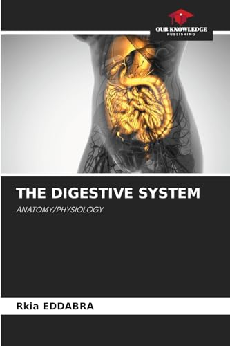 THE DIGESTIVE SYSTEM: ANATOMY/PHYSIOLOGY von Our Knowledge Publishing