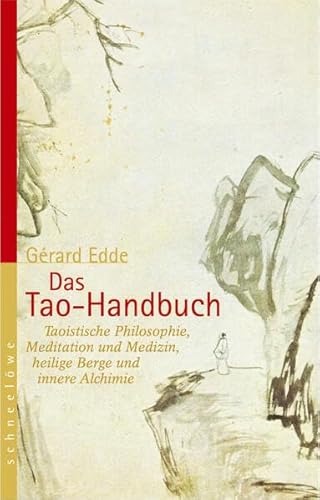 Das Tao Handbuch: Taoistische Philosophie, Meditation und Medizin, heilige Berge und innere Alchimie