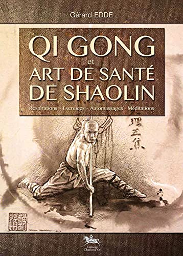 Qi Gong et art de santé Shaolin: Respirations, exercices, automassages, méditations von CHARIOT D'OR
