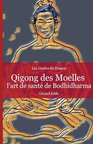 Qigong des Moelles: L'art de santé de Bodhidharma