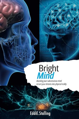 BrightMind: Boosting your subconscious mind to turn your dreams into physical reality von Barker Publishing LLC