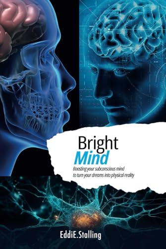 BrightMind: Boosting your subconscious mind to turn your dreams into physical reality von Barker Publishing LLC