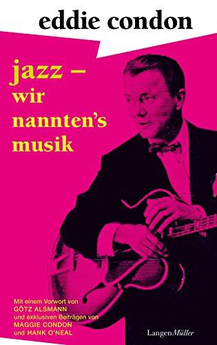 Jazz – wir nannten‘s Musik: Mit einem Vorwort von Götz Alsmann und einem Nachwort von Maggie Condon von Langen/Müller