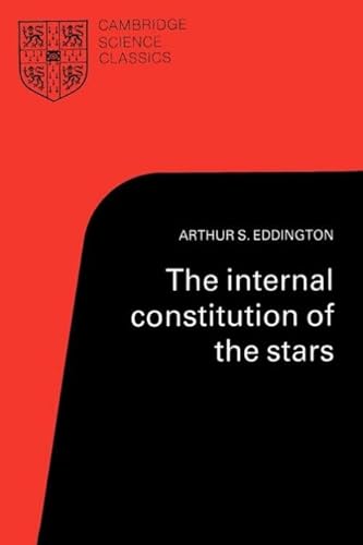 The Internal Constitution of the Stars (Cambridge Science Classics Series)