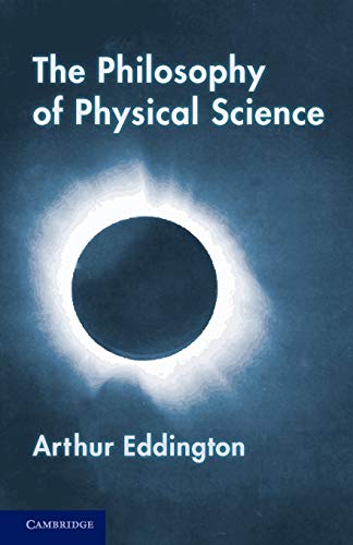 The Philosophy of Physical Science: Tarner Lectures (1938)