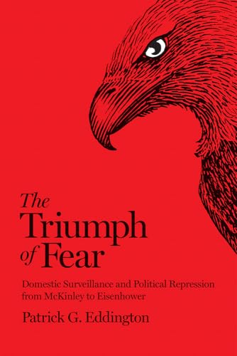 The Triumph of Fear: Domestic Surveillance and Political Repression from McKinley to Eisenhower von Georgetown University Press