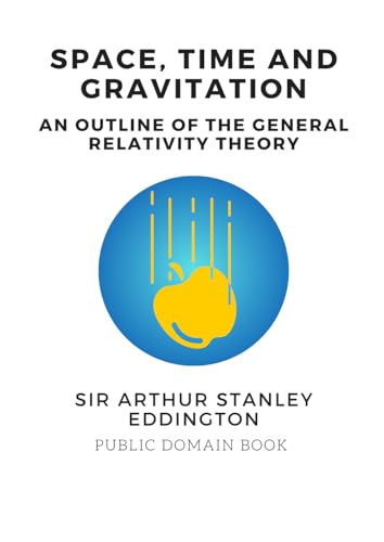 SPACE, TIME AND GRAVITATION: An Outline of the General Relativity Theory von Independently published