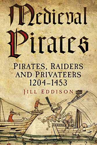 Medieval Pirates: Pirates, Raiders and Privateers 1204-1453 von History Press