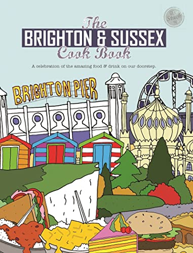 Brighton and Sussex Cook Book: A celebration of the amazing food and drink on our doorstep (Get Stuck In, Band 24)