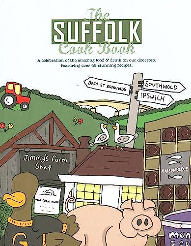 Suffolk Cook Book: A Celebration of the Amazing Food & Drink on Our Doorstep