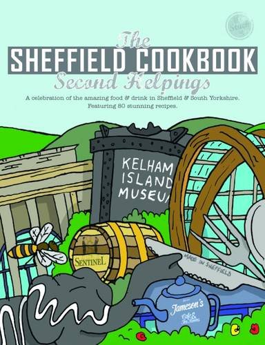 The Sheffield Cook Book: Second Helpings: A Celebration of the Amazing Food and Drink on Our Doorstep (Get Stuck in, Band 17)