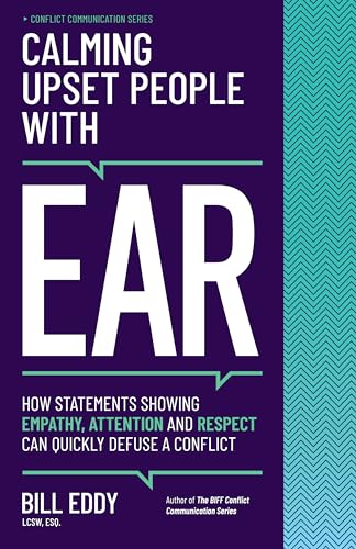 Calming Upset People with EAR: How Statements Showing Empathy, Attention, and Respect Can Quickly Defuse a Conflict (Conflict Communication Series, 4) von Unhooked Books