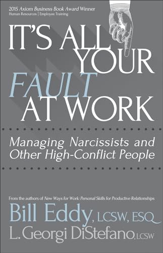 It's All Your Fault at Work!: Managing Narcissists and Other High-Conflict People von Unhooked Books