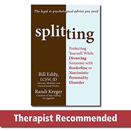 Splitting: Protecting Yourself While Divorcing Someone With Borderline or Narcissistic Personality Disorder