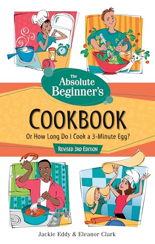 The Absolute Beginner's Cookbook, Revised 3rd Edition: Or How Long Do I Cook a 3-Minute Egg? (Absolute Beginner's Guide) von CROWN
