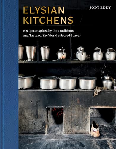 Elysian Kitchens: Recipes Inspired by the Traditions and Tastes of the World's Sacred Spaces von WW Norton & Co