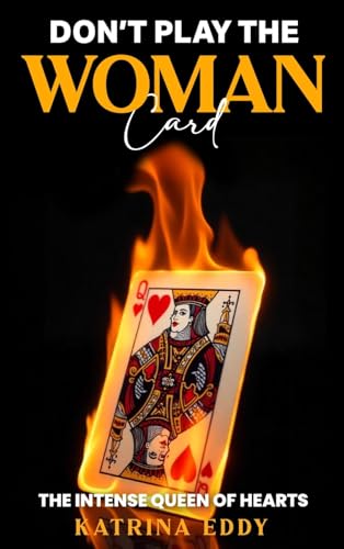 DON’T PLAY THE WOMAN CARD: The Intense Queens of Heart von USA Publishing Hub