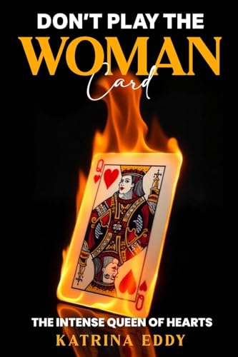 DON’T PLAY THE WOMAN CARD: The Intense Queens of Heart von USA Publishing Hub