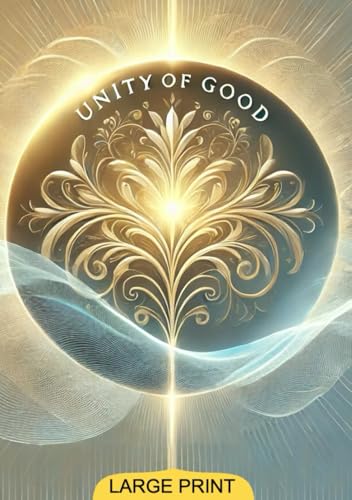 Unity of Good (Large Print Edition): An Exploration of God’s Nature and Spiritual Truth Through Harmony and Goodness von Independently published