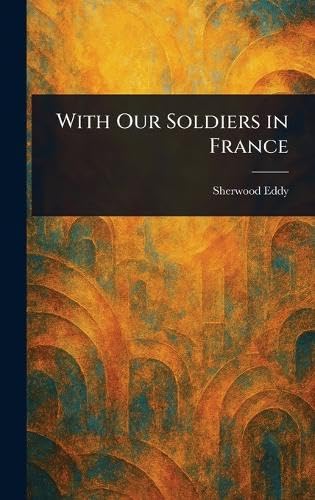 With Our Soldiers in France von Anson Street Press