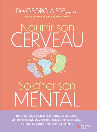 Nourrir son cerveau, soigner son mental: Les stratégies alimentaires fondées sur la science contre l’anxiété, la dépression, la bipolarité, les troubles de l’attention, de la mémoire, Alzheimer... von THIERRY SOUCCAR