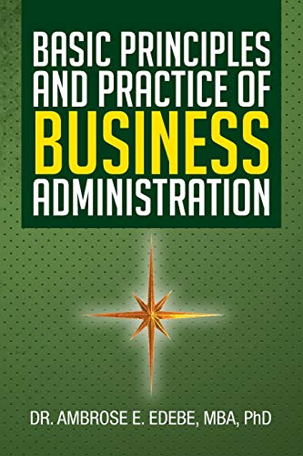 Basic Principles and Practice of Business Administration von Xlibris