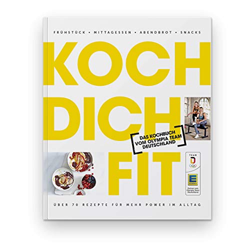Koch dich fit: Das Kochbuch vom Olympia Team Deutschland. Frühstück, Mittagessen, Abendbrot, Snacks. Über 70 Rezepte für mehr Power im Alltag Koch dich fit: Das Kochbuch vom Olympia Team Deutschland. Frühstück, Mittagessen, Abendbrot, Snacks. Über 70 Rezepte für mehr Power im Alltag