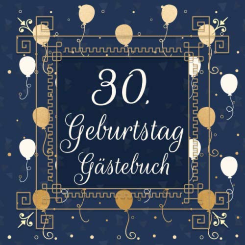 30. Geburtstag Gästebuch: Geburtstagsgästebuch zum 30.Geburtstag | Ideal um Wünsche und Fotos der Gäste festzuhalten | Perfektes Geschenk für Männer und Frauen 30. Geburtstag Gästebuch: Geburtstagsgästebuch zum 30.Geburtstag | Ideal um Wünsche und Fotos der Gäste festzuhalten | Perfektes Geschenk für Männer und Frauen