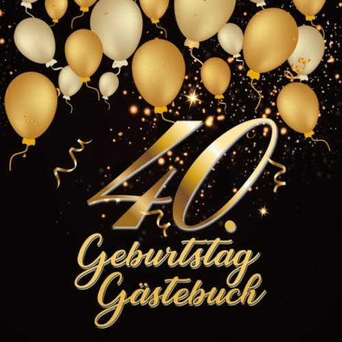 40. Geburtstag Gästebuch: Geschenkidee zum 40.Geburtstag | Ideal zum Eintragen von Wünschen und Fotos der Gäste | Perfektes Geschenk für Männer und Frauen 40. Geburtstag Gästebuch: Geschenkidee zum 40.Geburtstag | Ideal zum Eintragen von Wünschen und Fotos der Gäste | Perfektes Geschenk für Männer und Frauen