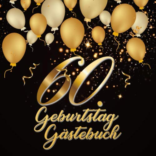 60. Geburtstag Gästebuch: Geschenkidee zum 60.Geburtstag | Ideal um Wünsche und Fotos der Gäste für die Ewigkeit festzuhalten | Perfektes Geschenk für Männer und Frauen 60. Geburtstag Gästebuch: Geschenkidee zum 60.Geburtstag | Ideal um Wünsche und Fotos der Gäste für die Ewigkeit festzuhalten | Perfektes Geschenk für Männer und Frauen